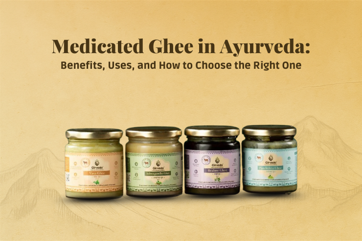 Medicated Ghee in Ayurveda: Benefits, Uses, and How to Choose the Right One