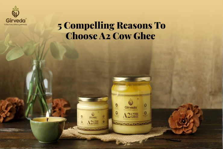 5 Compelling Reasons To Choose A2 Gir Cow Ghee