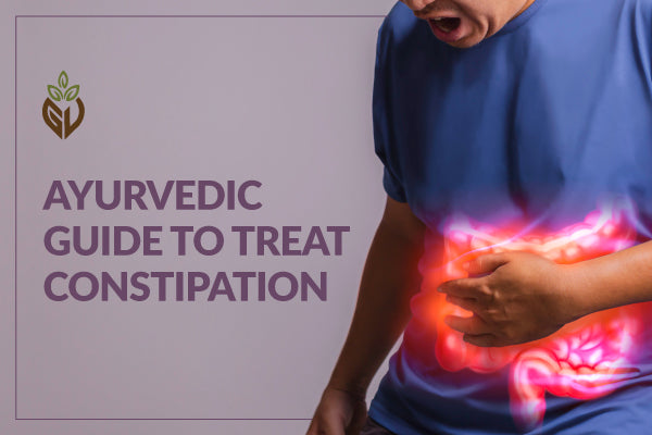 Ayurvedic Guide to Treat Constipation
