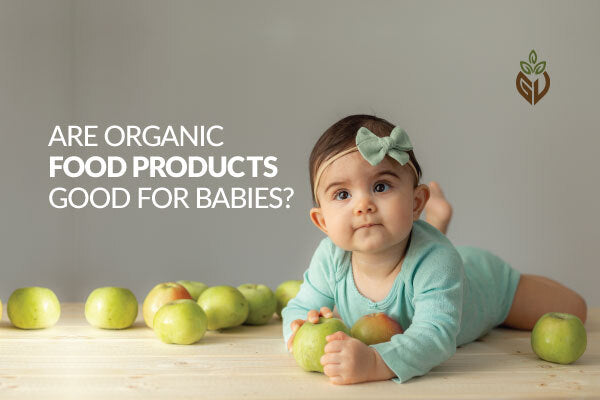 Are Organic Food Products Good for Babies?