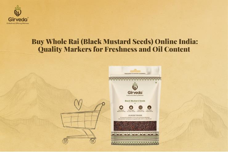 Buy Whole Rai (Black Mustard Seeds) Online India: Quality Markers for Freshness and Oil Content