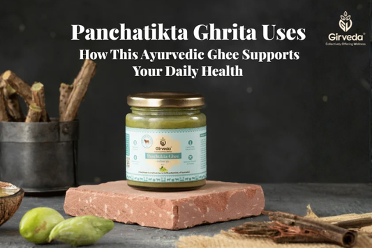 Panchatikta Ghrita Uses: How This Ayurvedic Ghee Supports Your Daily Health