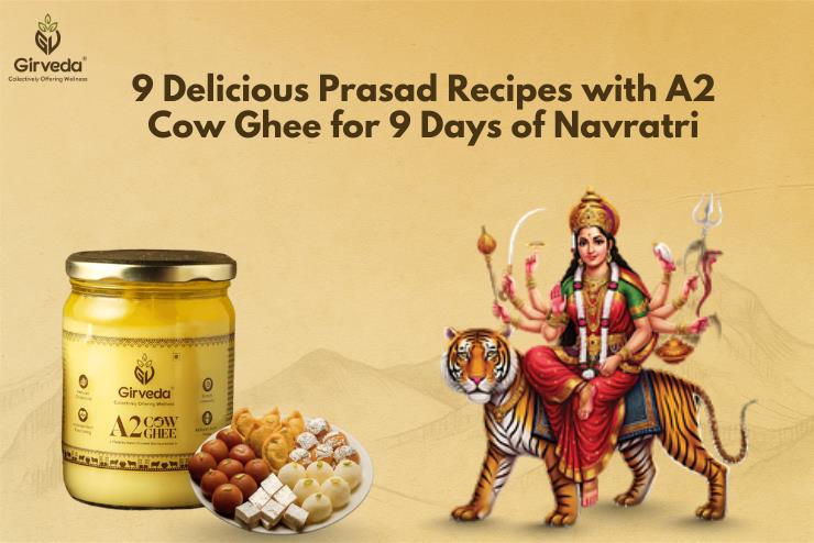 9 Delicious Prasad Recipes with A2 Cow Ghee for 9 Days of Navratri