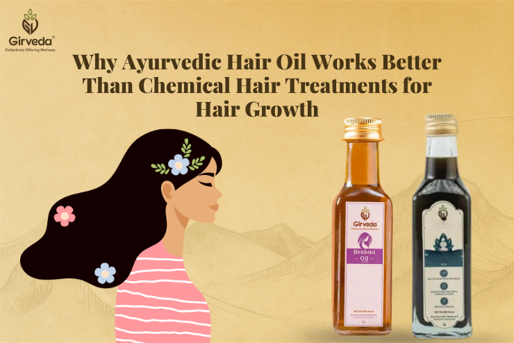 Why Ayurvedic Hair Oil Works Better Than Chemical Hair Treatments for Hair Growth