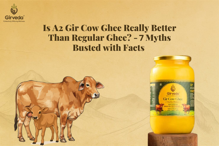 Is A2 Gir Cow Ghee Really Better Than Regular Ghee? - 7 Myths Busted with Facts
