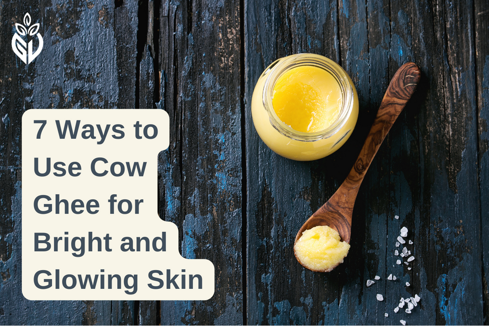 7 Ways to Use Cow Ghee for Bright and Glowing Skin