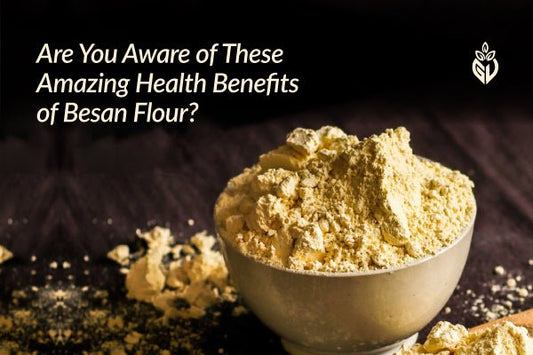 Are You Aware of These Amazing Health Benefits of Besan Flour? - Girveda